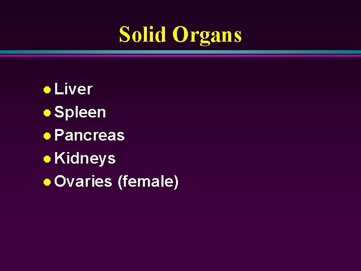 Solid Organs l Liver l Spleen l Pancreas l Kidneys l Ovaries (female) 