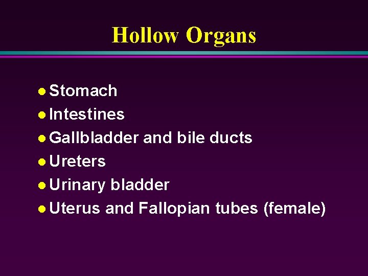 Hollow Organs l Stomach l Intestines l Gallbladder and bile ducts l Ureters l