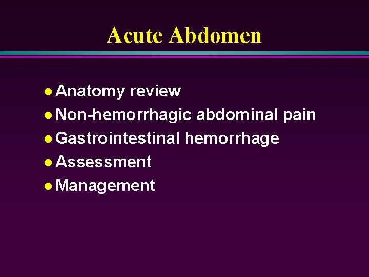 Acute Abdomen l Anatomy review l Non-hemorrhagic abdominal pain l Gastrointestinal hemorrhage l Assessment