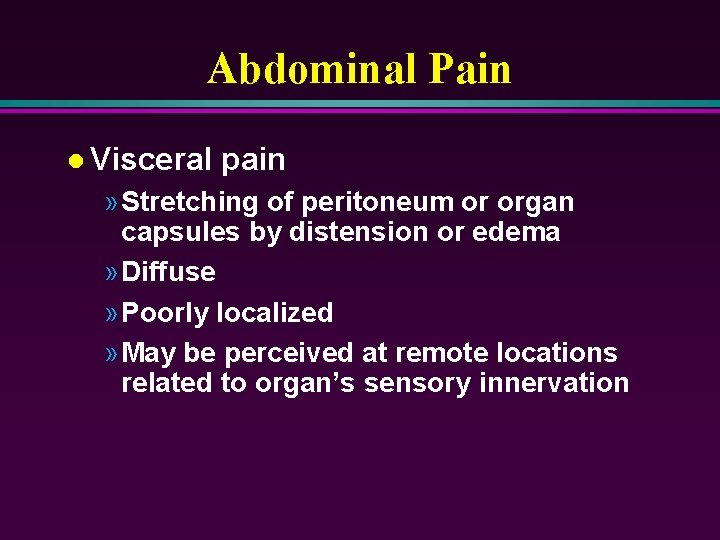 Abdominal Pain l Visceral pain » Stretching of peritoneum or organ capsules by distension