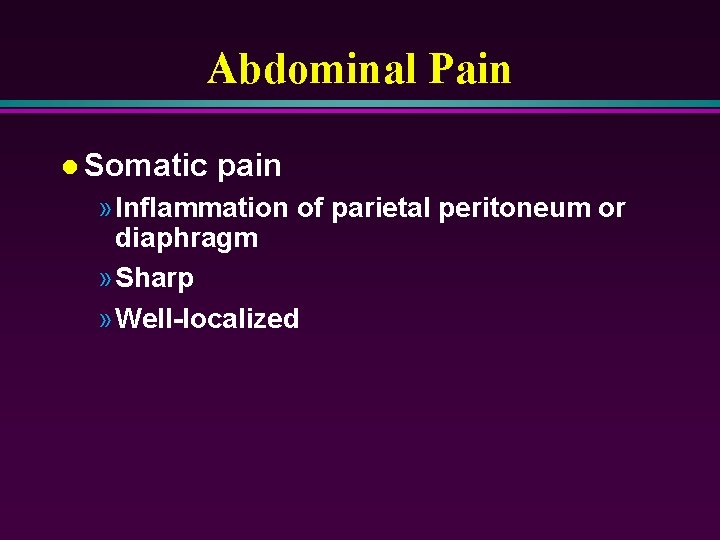 Abdominal Pain l Somatic pain » Inflammation of parietal peritoneum or diaphragm » Sharp