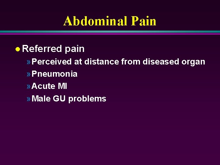 Abdominal Pain l Referred pain » Perceived at distance from diseased organ » Pneumonia