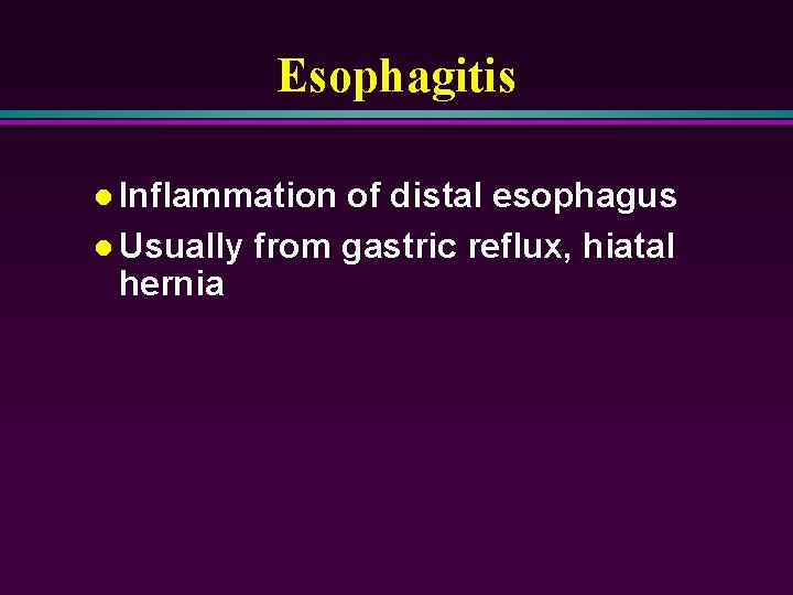 Esophagitis l Inflammation of distal esophagus l Usually from gastric reflux, hiatal hernia 