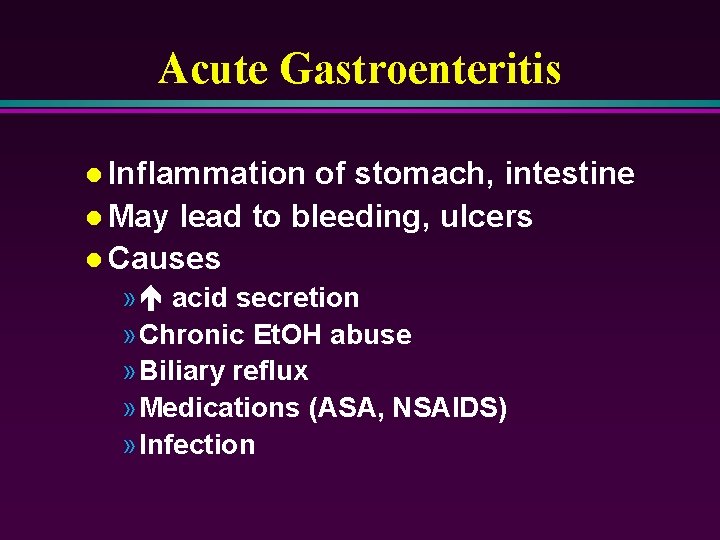 Acute Gastroenteritis l Inflammation of stomach, intestine l May lead to bleeding, ulcers l