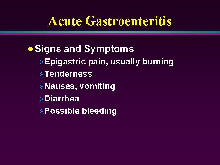 Acute Gastroenteritis l Signs and Symptoms » Epigastric pain, usually burning » Tenderness »