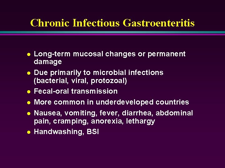 Chronic Infectious Gastroenteritis l l l Long-term mucosal changes or permanent damage Due primarily