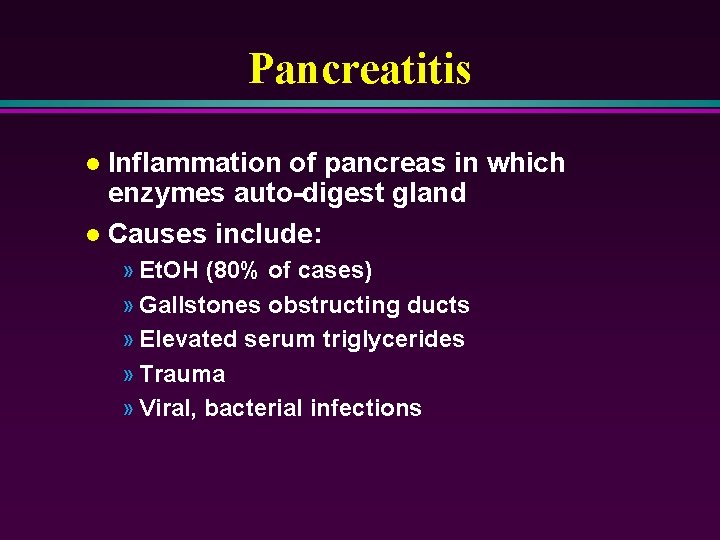 Pancreatitis Inflammation of pancreas in which enzymes auto-digest gland l Causes include: l »