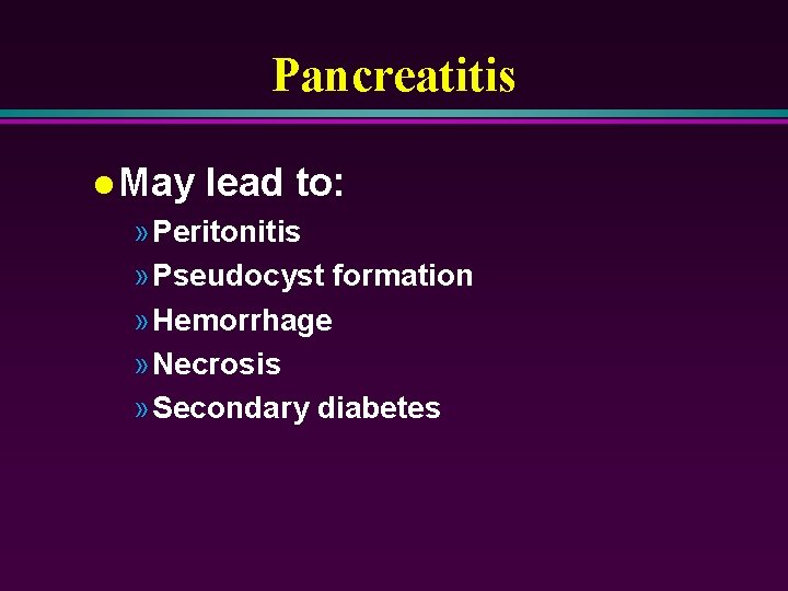 Pancreatitis l May lead to: » Peritonitis » Pseudocyst formation » Hemorrhage » Necrosis