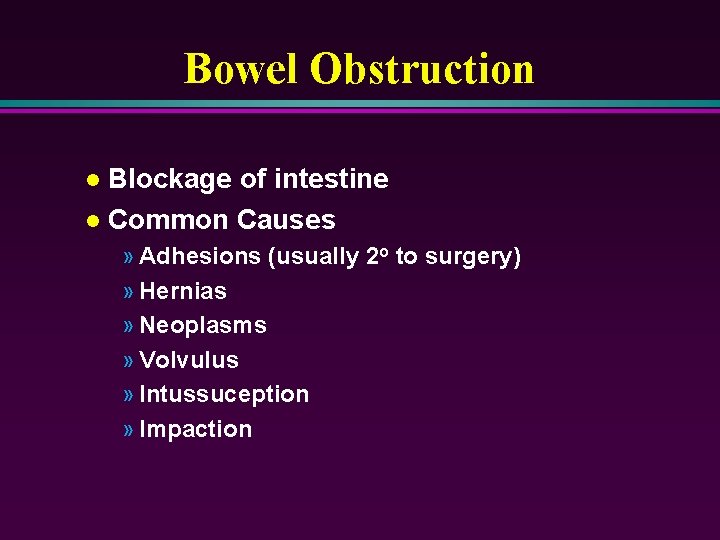 Bowel Obstruction Blockage of intestine l Common Causes l » Adhesions (usually 2 o