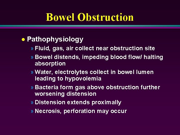 Bowel Obstruction l Pathophysiology » Fluid, gas, air collect near obstruction site » Bowel