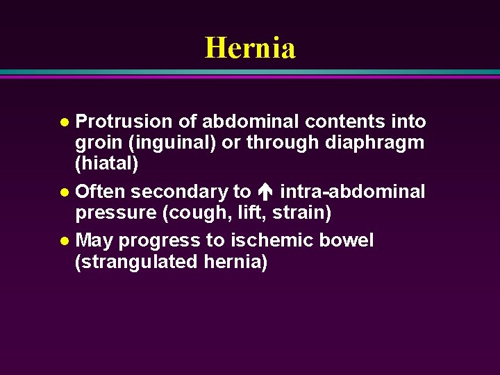 Hernia Protrusion of abdominal contents into groin (inguinal) or through diaphragm (hiatal) l Often