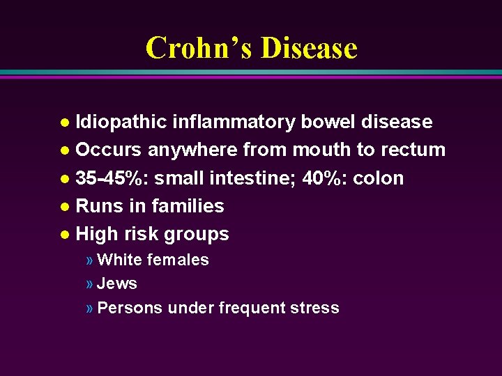 Crohn’s Disease Idiopathic inflammatory bowel disease l Occurs anywhere from mouth to rectum l