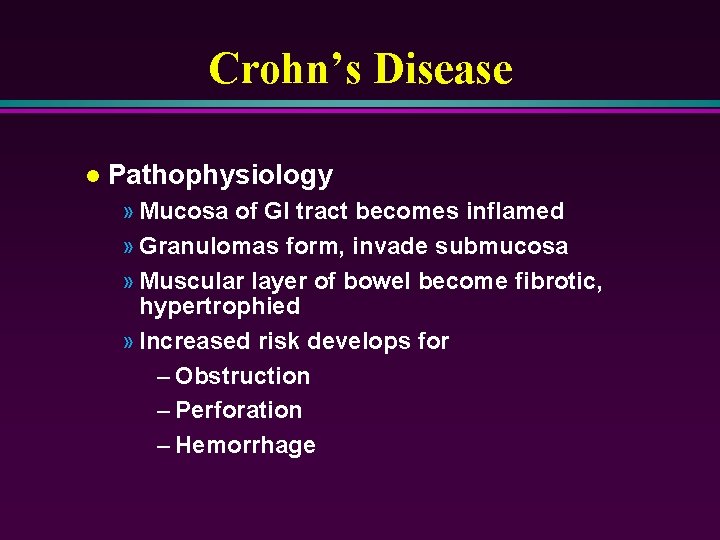 Crohn’s Disease l Pathophysiology » Mucosa of GI tract becomes inflamed » Granulomas form,