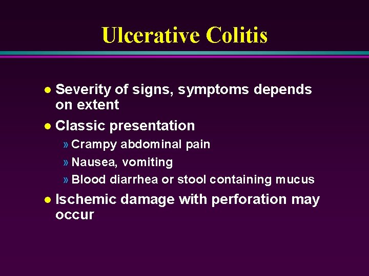 Ulcerative Colitis Severity of signs, symptoms depends on extent l Classic presentation l »