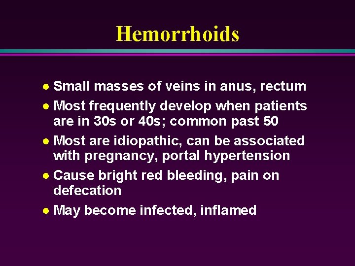 Hemorrhoids Small masses of veins in anus, rectum l Most frequently develop when patients