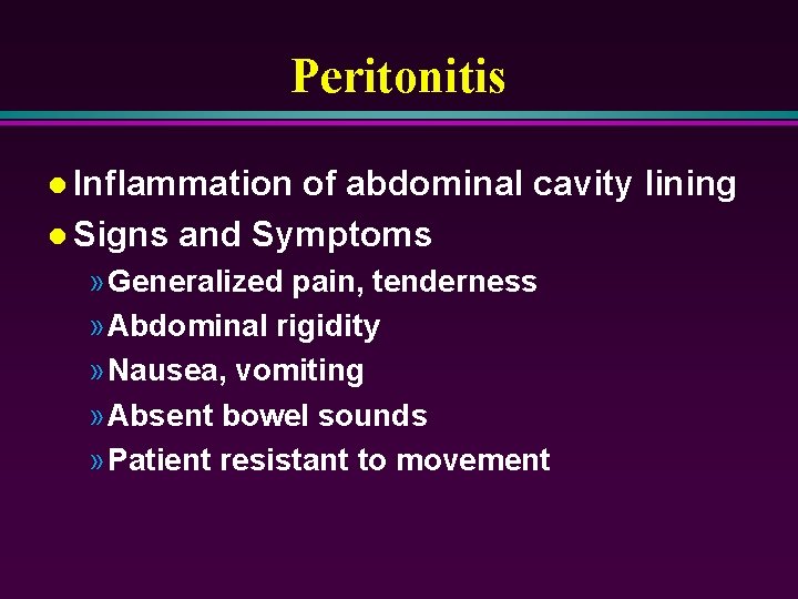 Peritonitis l Inflammation of abdominal cavity lining l Signs and Symptoms » Generalized pain,