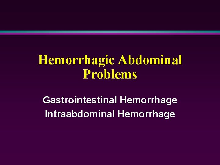 Hemorrhagic Abdominal Problems Gastrointestinal Hemorrhage Intraabdominal Hemorrhage 