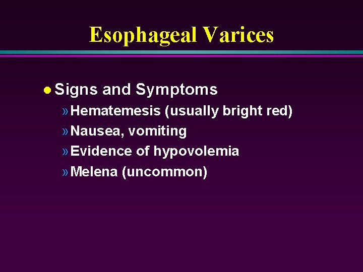 Esophageal Varices l Signs and Symptoms » Hematemesis (usually bright red) » Nausea, vomiting