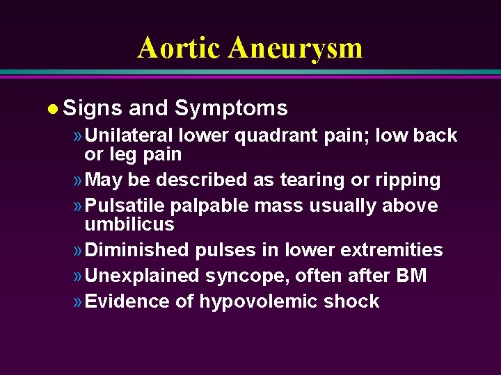 Aortic Aneurysm l Signs and Symptoms » Unilateral lower quadrant pain; low back or