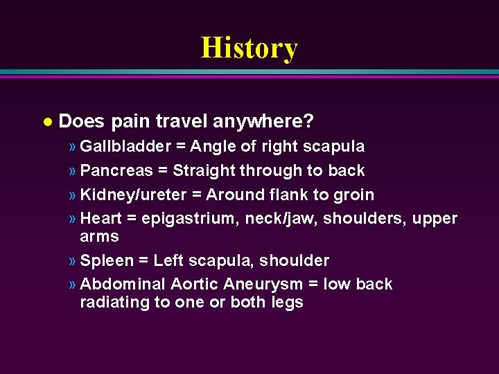 History l Does pain travel anywhere? » Gallbladder = Angle of right scapula »