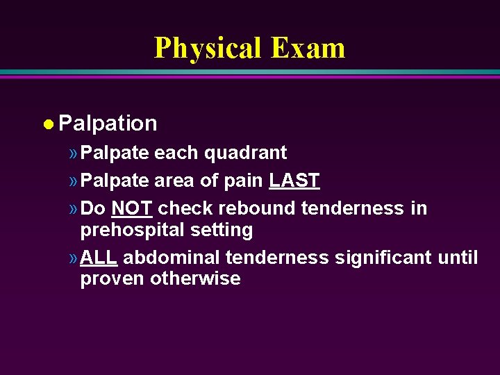 Physical Exam l Palpation » Palpate each quadrant » Palpate area of pain LAST