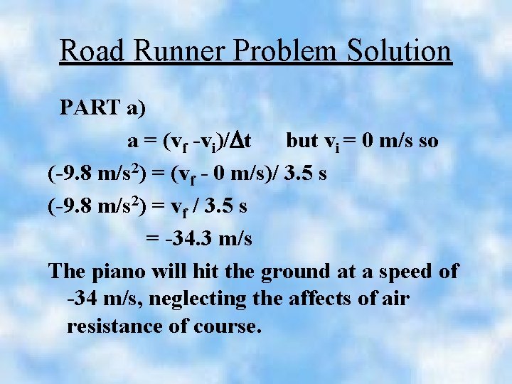 Road Runner Problem Solution PART a) a = (vf -vi)/Dt but vi = 0