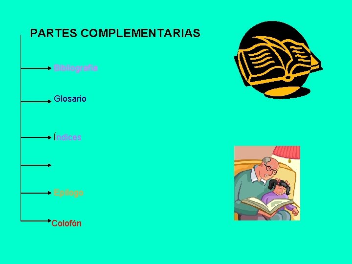 PARTES COMPLEMENTARIAS Bibliografía Glosario Índices Apéndice Epílogo Colofón 