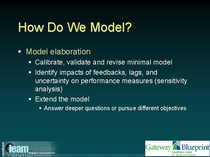How Do We Model? § Model elaboration § Calibrate, validate and revise minimal model