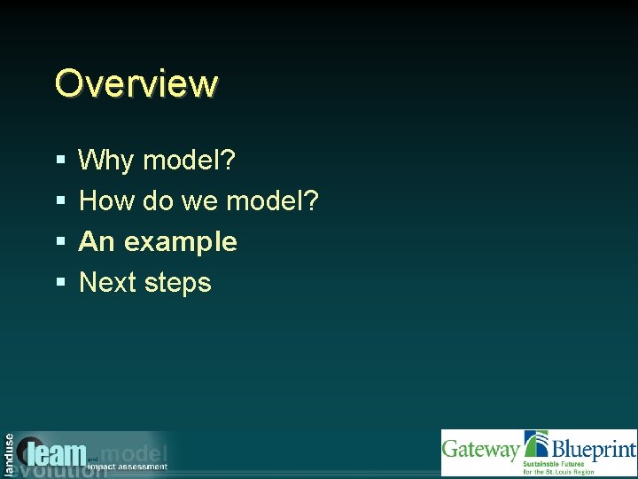 Overview § § Why model? How do we model? An example Next steps 
