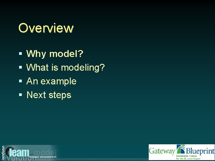 Overview § § Why model? What is modeling? An example Next steps 