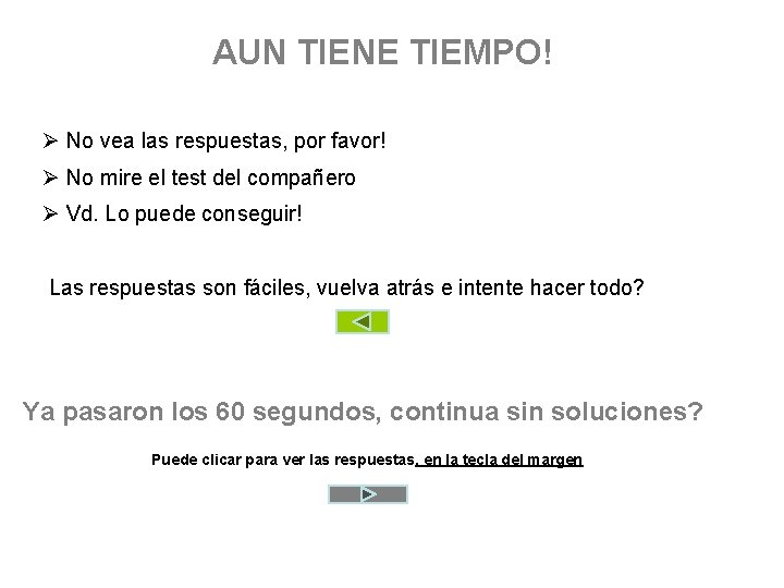 AUN TIENE TIEMPO! Ø No vea las respuestas, por favor! Ø No mire el