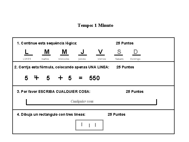 Tempo: 1 Minuto 1. Continue esta sequência lógica: L M LUNES martes 25 Puntos