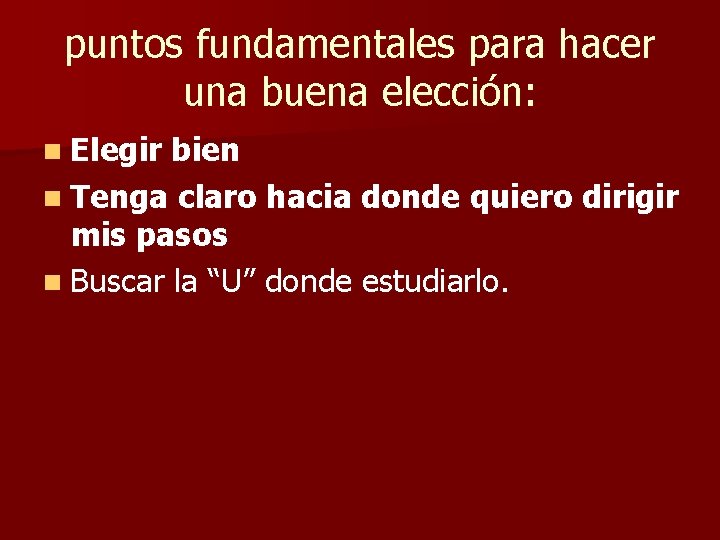 puntos fundamentales para hacer una buena elección: n Elegir bien n Tenga claro hacia