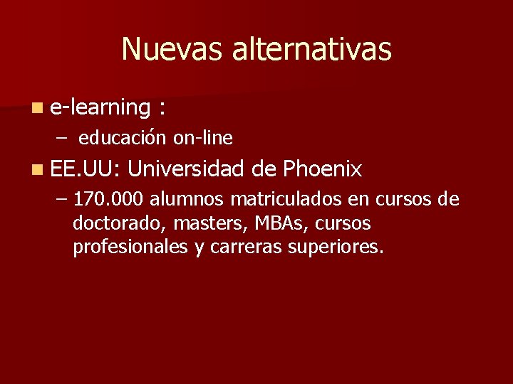 Nuevas alternativas n e-learning : – educación on-line n EE. UU: Universidad de Phoenix