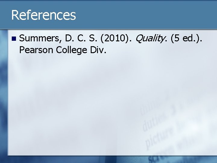 References n Summers, D. C. S. (2010). Quality. (5 ed. ). Pearson College Div.