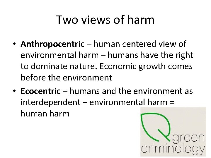 Two views of harm • Anthropocentric – human centered view of environmental harm –