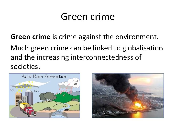 Green crime is crime against the environment. Much green crime can be linked to