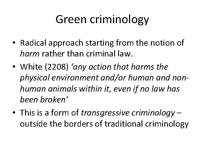 Green criminology • Radical approach starting from the notion of harm rather than criminal