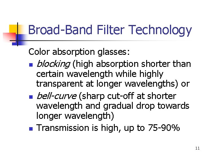 Broad-Band Filter Technology Color absorption glasses: n blocking (high absorption shorter than certain wavelength