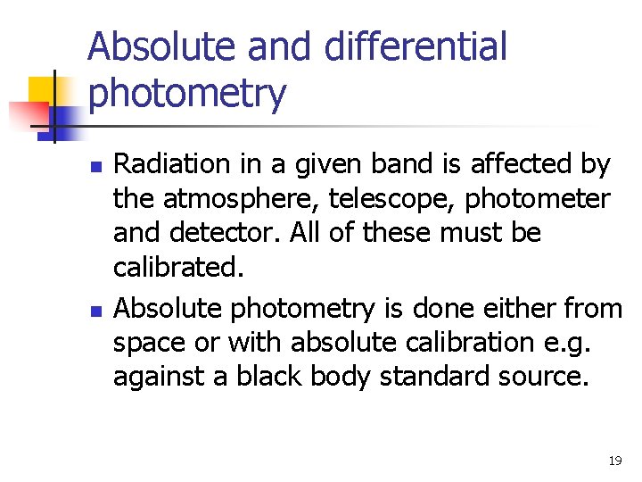 Absolute and differential photometry n n Radiation in a given band is affected by