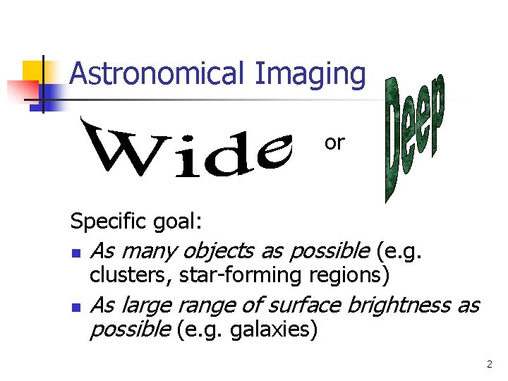 Astronomical Imaging or Specific goal: n n As many objects as possible (e. g.
