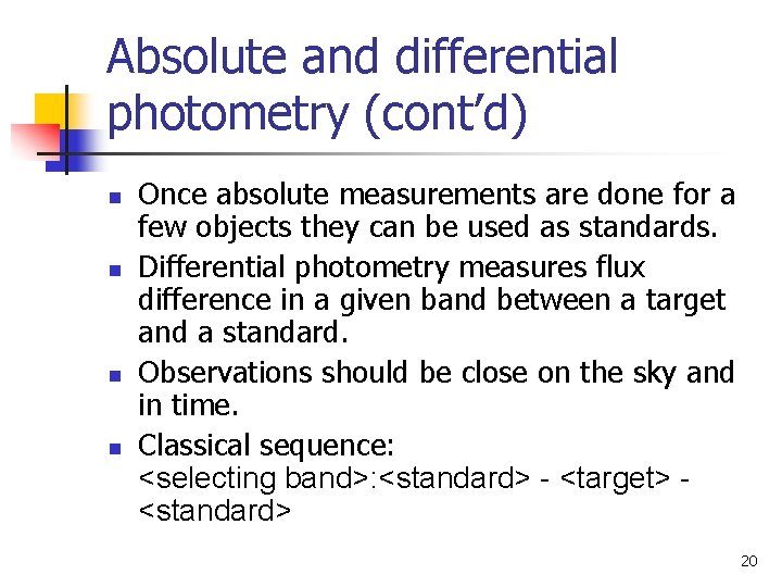 Absolute and differential photometry (cont’d) n n Once absolute measurements are done for a
