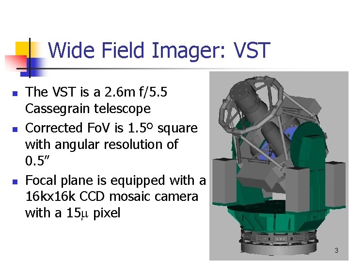 Wide Field Imager: VST n n n The VST is a 2. 6 m