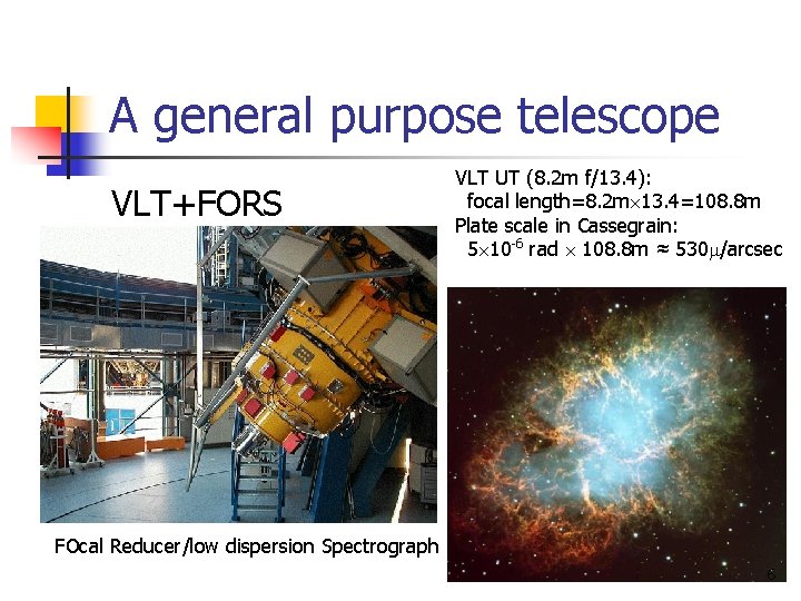 A general purpose telescope VLT+FORS VLT UT (8. 2 m f/13. 4): focal length=8.
