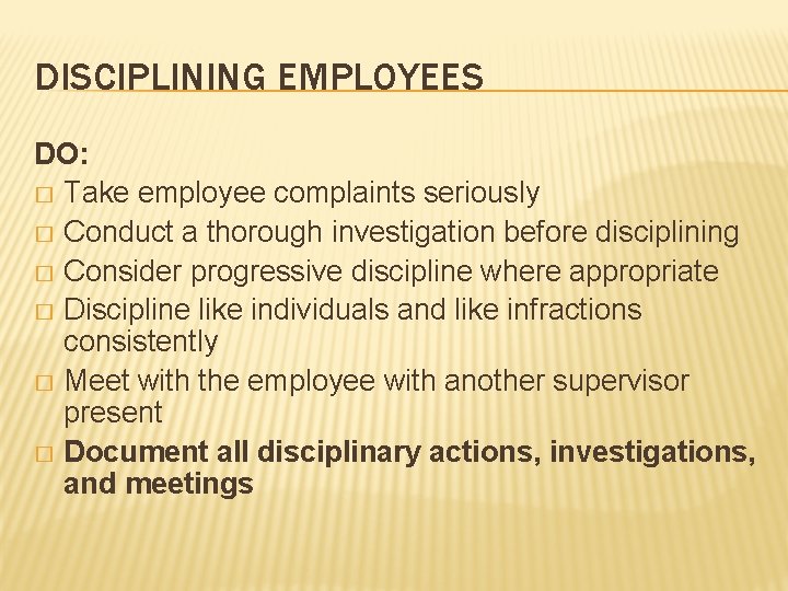 DISCIPLINING EMPLOYEES DO: � Take employee complaints seriously � Conduct a thorough investigation before