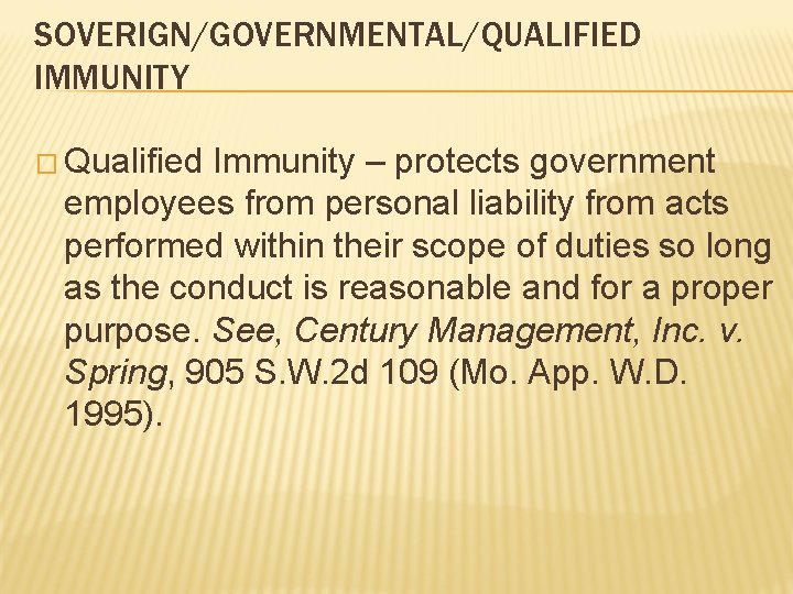 SOVERIGN/GOVERNMENTAL/QUALIFIED IMMUNITY � Qualified Immunity – protects government employees from personal liability from acts