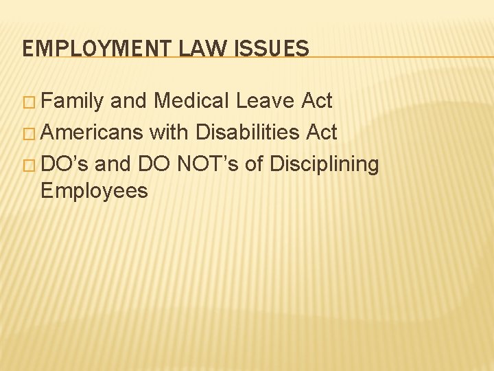 EMPLOYMENT LAW ISSUES � Family and Medical Leave Act � Americans with Disabilities Act