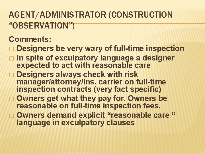 AGENT/ADMINISTRATOR (CONSTRUCTION “OBSERVATION”) Comments: � Designers be very wary of full-time inspection � In