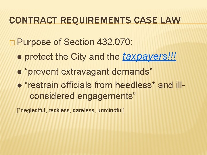 CONTRACT REQUIREMENTS CASE LAW � Purpose of Section 432. 070: ● protect the City