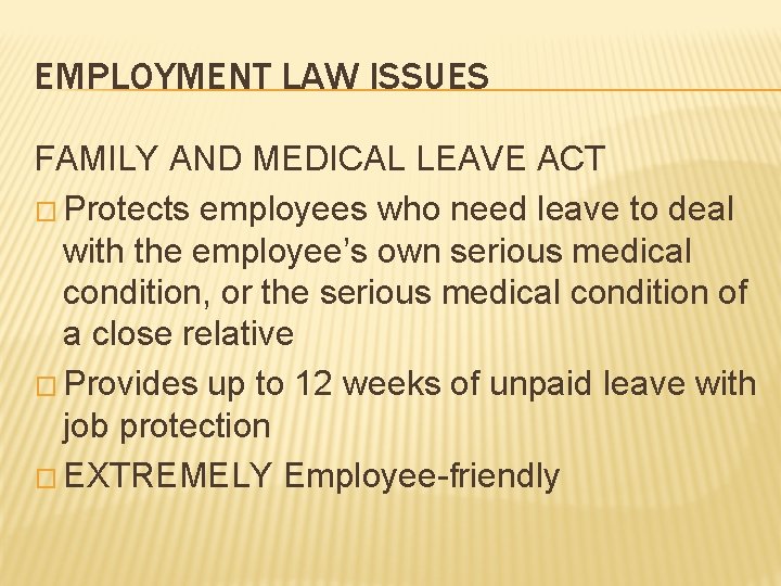 EMPLOYMENT LAW ISSUES FAMILY AND MEDICAL LEAVE ACT � Protects employees who need leave